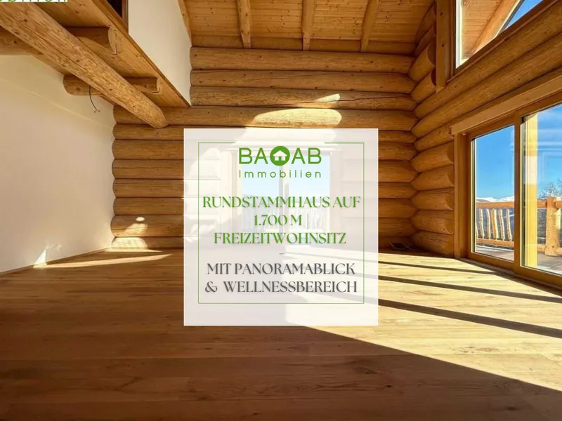 RUNDSTAMMHAUS AUF 1.700 M | FREIZEITWOHNSITZ MIT PANORAMABLICK & WELLNESSBEREICH